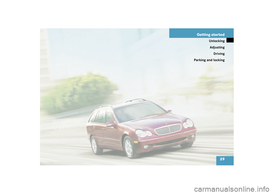 MERCEDES-BENZ C320 4MATIC WAGON 2003 S203 Owners Manual 29 Getting started
Unlocking
Adjusting
Driving
Parking and locking
S203 MY03_A.book  Page 29  Tuesday, January 28, 2003  2:22 PM 