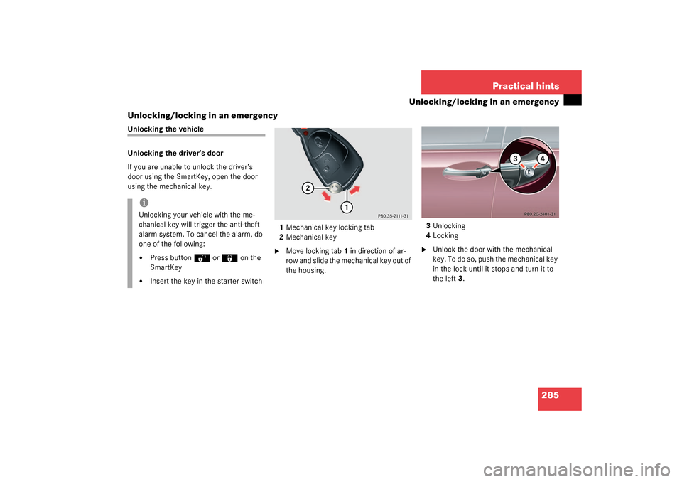 MERCEDES-BENZ C320 4MATIC WAGON 2003 S203 Owners Manual 285 Practical hints
Unlocking/locking in an emergency
Unlocking/locking in an emergency
Unlocking the vehicle
Unlocking the driver’s door
If you are unable to unlock the driver’s 
door using the S
