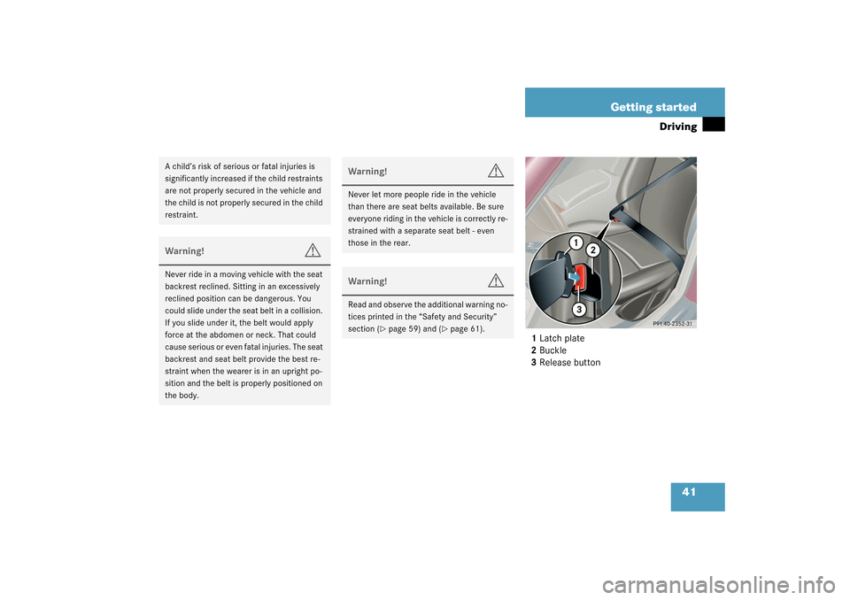 MERCEDES-BENZ C320 4MATIC WAGON 2003 S203 Owners Manual 41 Getting started
Driving
1Latch plate
2Buckle
3Release button
A child’s risk of serious or fatal injuries is
significantly increased if the child restraints
are not properly secured in the vehic MERCEDES-BENZ C320 4MATIC WAGON 2003 S203 Owners Manual 41 Getting started
Driving
1Latch plate
2Buckle
3Release button
A child’s risk of serious or fatal injuries is
significantly increased if the child restraints
are not properly secured in the vehic