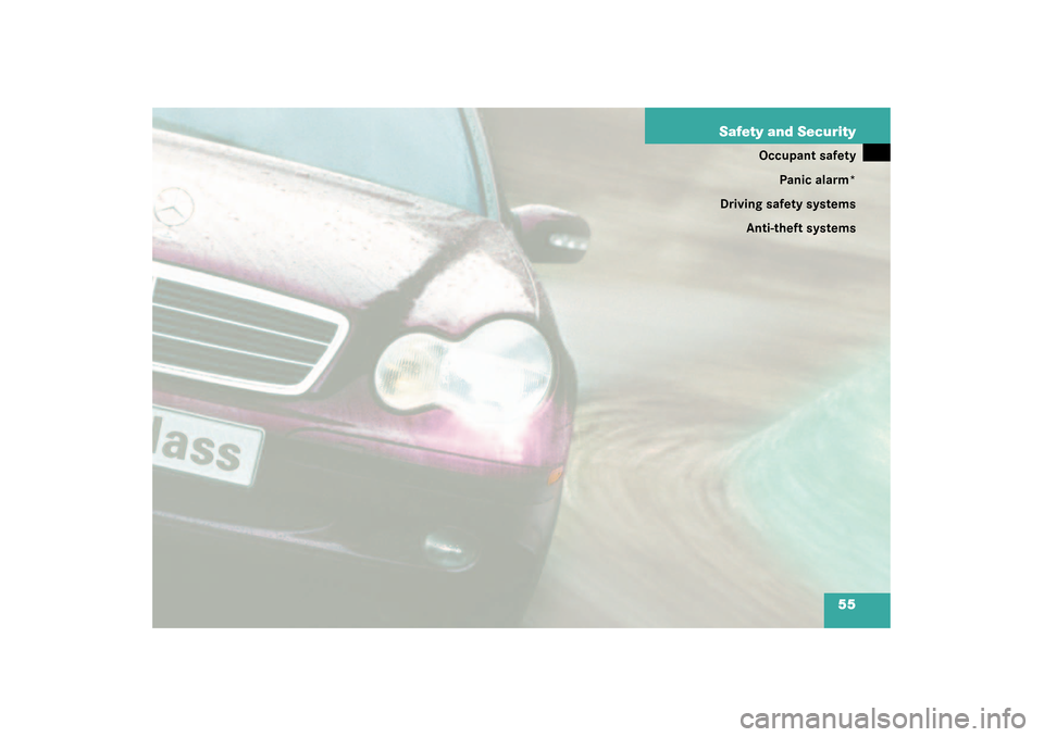 MERCEDES-BENZ C320 4MATIC WAGON 2003 S203 Owners Manual 55 Safety and Security
Occupant safety
Panic alarm*
Driving safety systems
Anti-theft systems
S203 MY03_A.book  Page 55  Tuesday, January 28, 2003  2:22 PM 