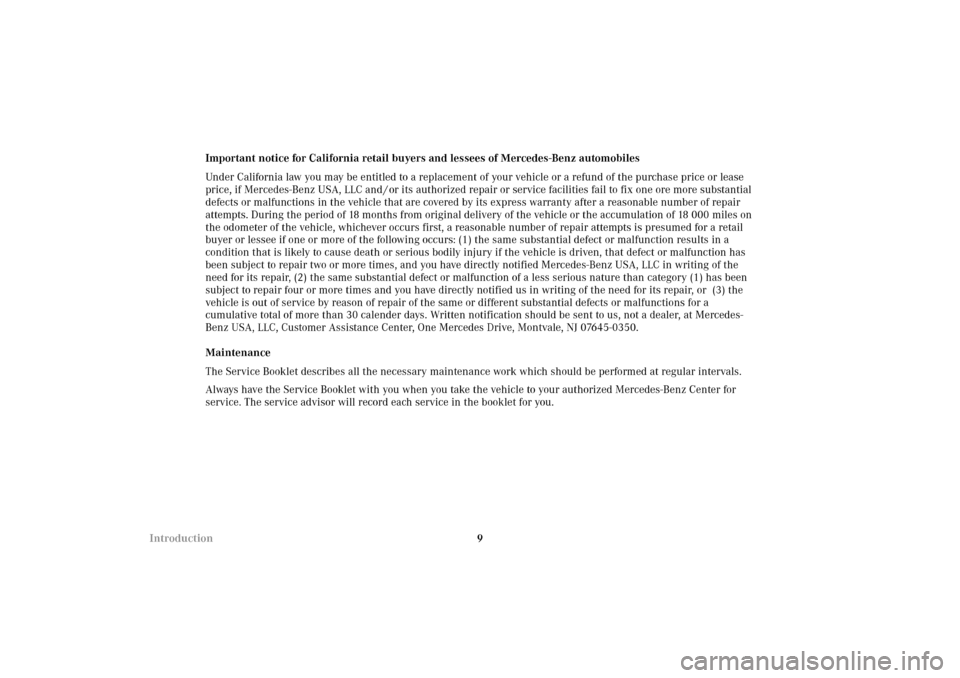 MERCEDES-BENZ E320 4MATIC WAGON 2003 S210 Owners Manual 9 IntroductionImportant notice for California retail buyers and lessees of Mercedes-Benz automobiles
Under California law you may be entitled to a replacement of your vehicle or a refund of the purcha MERCEDES-BENZ E320 4MATIC WAGON 2003 S210 Owners Manual 9 IntroductionImportant notice for California retail buyers and lessees of Mercedes-Benz automobiles
Under California law you may be entitled to a replacement of your vehicle or a refund of the purcha