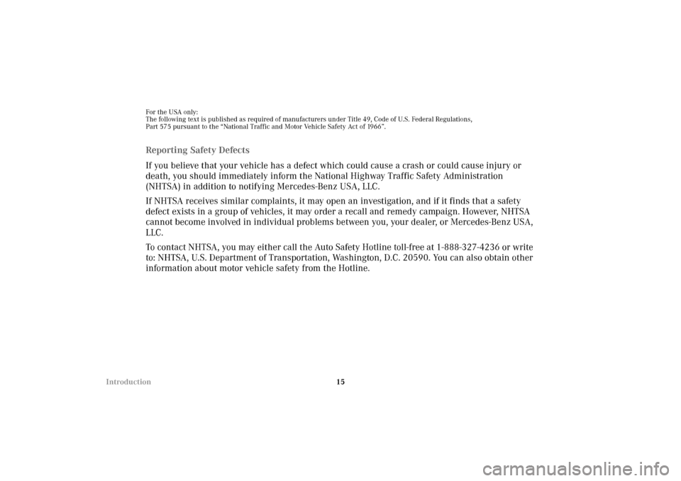 MERCEDES-BENZ E320 4MATIC WAGON 2003 S210 Owners Manual 15 Introduction
For the USA only:
The following text is published as required of manufacturers under Title 49, Code of U.S. Federal Regulations,
Part 575 pursuant to the “National Traffic and Motor MERCEDES-BENZ E320 4MATIC WAGON 2003 S210 Owners Manual 15 Introduction
For the USA only:
The following text is published as required of manufacturers under Title 49, Code of U.S. Federal Regulations,
Part 575 pursuant to the “National Traffic and Motor