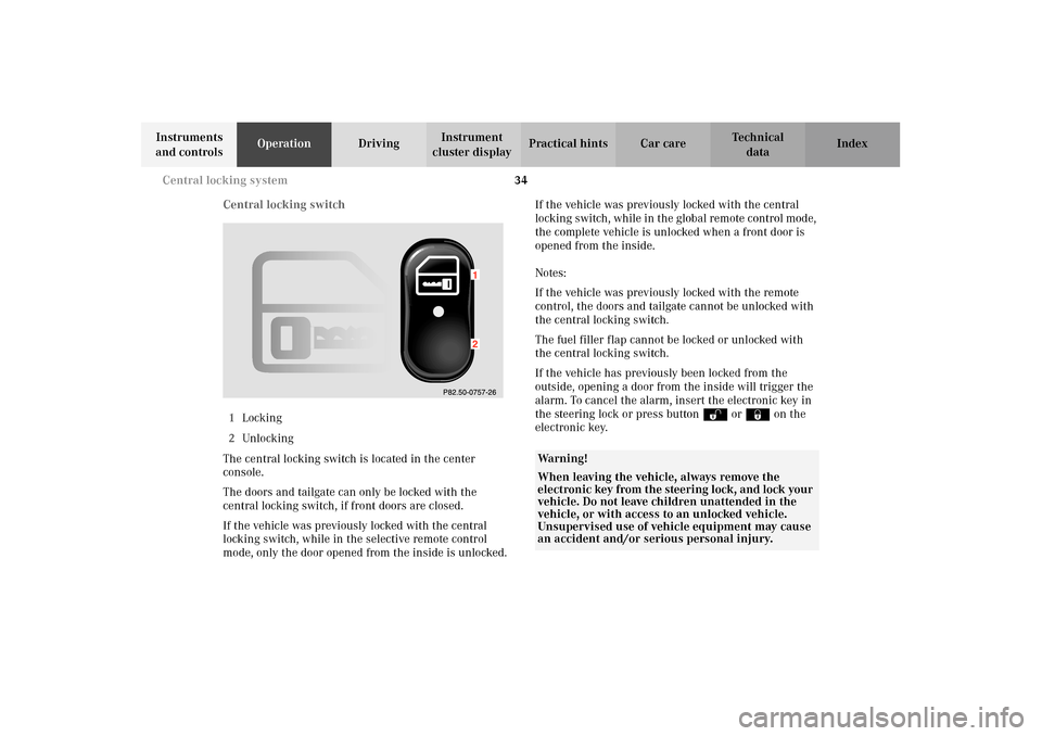 MERCEDES-BENZ E320 4MATIC WAGON 2003 S210 Owners Manual 34 Central locking system
Te ch n i c a l
data Instruments
and controlsOperationDrivingInstrument
cluster displayPractical hints Car care Index
Central locking switch
1Locking
2Unlocking
The central MERCEDES-BENZ E320 4MATIC WAGON 2003 S210 Owners Manual 34 Central locking system
Te ch n i c a l
data Instruments
and controlsOperationDrivingInstrument
cluster displayPractical hints Car care Index
Central locking switch
1Locking
2Unlocking
The central