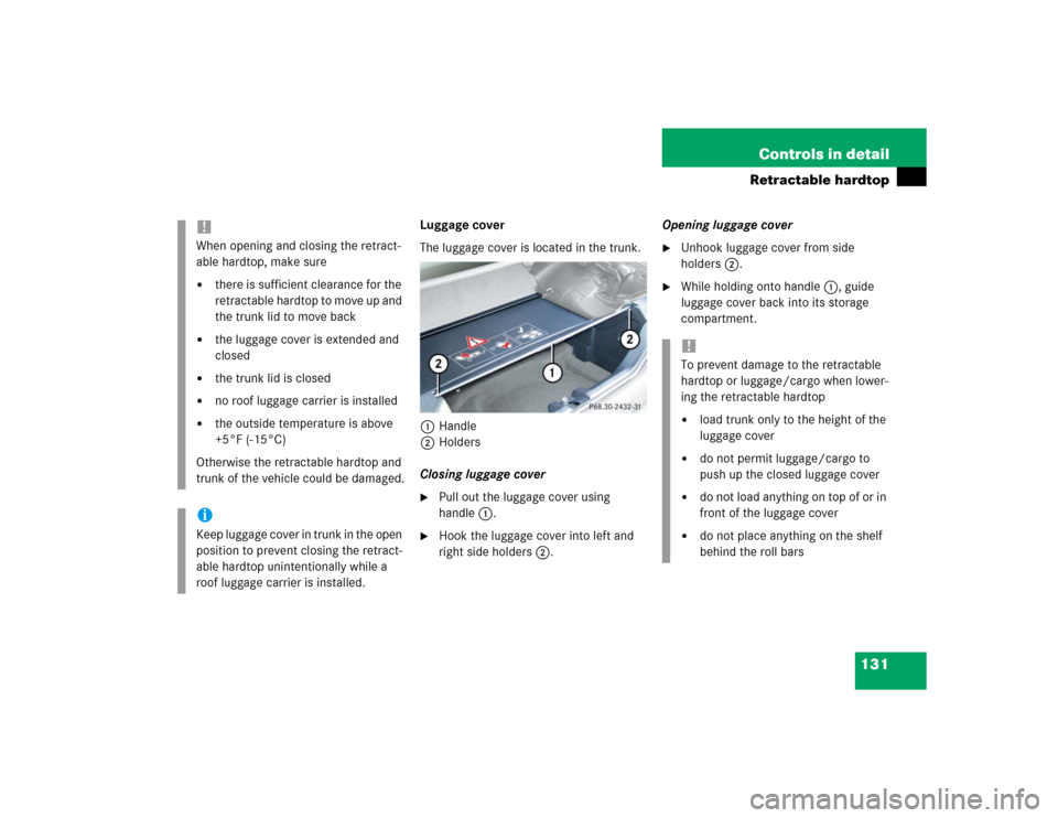 MERCEDES-BENZ SLK32AMG 2004 R171 Owners Manual 131 Controls in detail
Retractable hardtop
Luggage cover
The luggage cover is located in the trunk.
1Handle
2Holders
Closing luggage cover
Pull out the luggage cover using
handle1.
Hook the luggag MERCEDES-BENZ SLK32AMG 2004 R171 Owners Manual 131 Controls in detail
Retractable hardtop
Luggage cover
The luggage cover is located in the trunk.
1Handle
2Holders
Closing luggage cover
Pull out the luggage cover using
handle1.
Hook the luggag