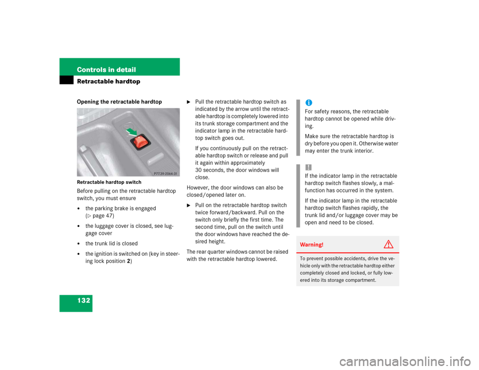 MERCEDES-BENZ SLK32AMG 2004 R171 Owners Manual 132 Controls in detailRetractable hardtopOpening the retractable hardtopRetractable hardtop switchBefore pulling on the retractable hardtop
switch, you must ensure
the parking brake is engaged
(pa MERCEDES-BENZ SLK32AMG 2004 R171 Owners Manual 132 Controls in detailRetractable hardtopOpening the retractable hardtopRetractable hardtop switchBefore pulling on the retractable hardtop
switch, you must ensure
the parking brake is engaged
(pa