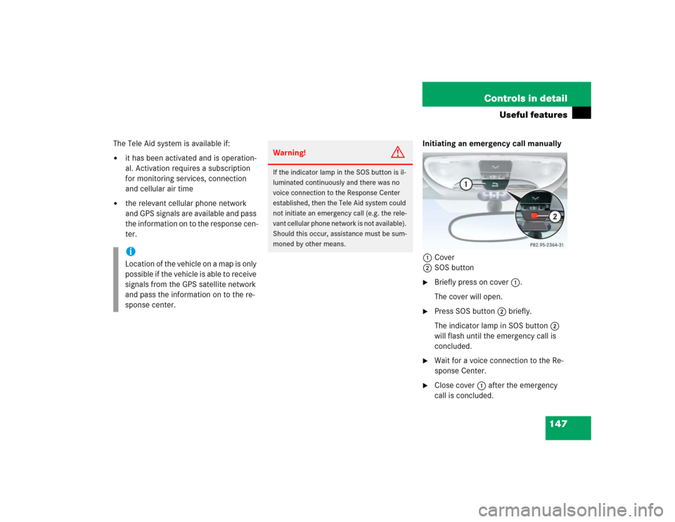MERCEDES-BENZ SLK32AMG 2004 R171 Owners Manual 147 Controls in detail
Useful features
The Tele Aid system is available if:
it has been activated and is operation-
al. Activation requires a subscription
for monitoring services, connection
and ce MERCEDES-BENZ SLK32AMG 2004 R171 Owners Manual 147 Controls in detail
Useful features
The Tele Aid system is available if:
it has been activated and is operation-
al. Activation requires a subscription
for monitoring services, connection
and ce
