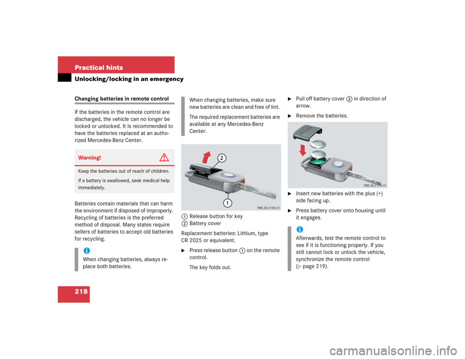 MERCEDES-BENZ SLK32AMG 2004 R171 Owners Manual 218 Practical hintsUnlocking/locking in an emergencyChanging batteries in remote control
If the batteries in the remote control are
discharged, the vehicle can no longer be
locked or unlocked. It is MERCEDES-BENZ SLK32AMG 2004 R171 Owners Manual 218 Practical hintsUnlocking/locking in an emergencyChanging batteries in remote control
If the batteries in the remote control are
discharged, the vehicle can no longer be
locked or unlocked. It is
