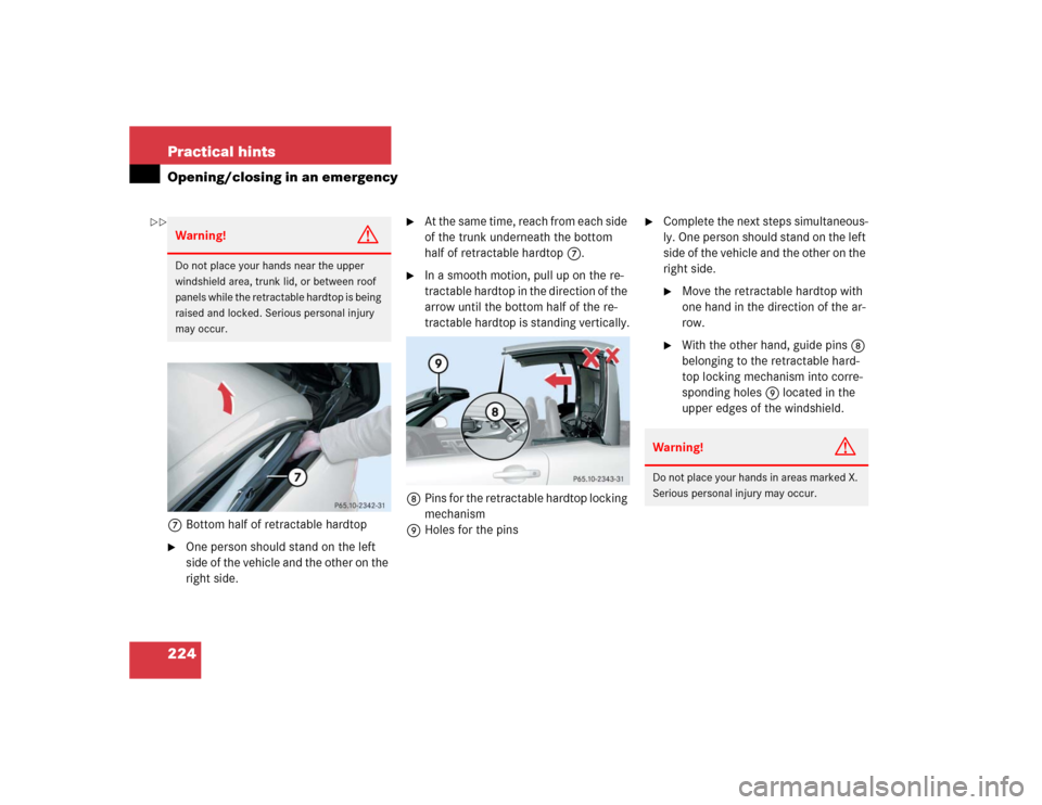 MERCEDES-BENZ SLK32AMG 2004 R171 Owners Manual 224 Practical hintsOpening/closing in an emergency7Bottom half of retractable hardtop
One person should stand on the left
side of the vehicle and the other on the
right side.
At the same time, re MERCEDES-BENZ SLK32AMG 2004 R171 Owners Manual 224 Practical hintsOpening/closing in an emergency7Bottom half of retractable hardtop
One person should stand on the left
side of the vehicle and the other on the
right side.
At the same time, re