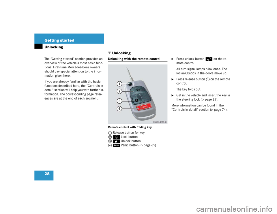 MERCEDES-BENZ SLK320 2004 R171 Owners Manual 28 Getting startedUnlocking
The “Getting started” section provides an 
overview of the vehicle’s most basic func-
tions. First-time Mercedes-Benz owners 
should pay special attention to the inf
