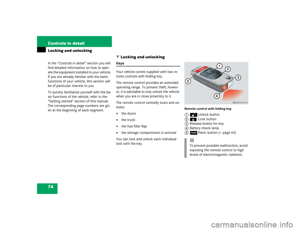 MERCEDES-BENZ SLK320 2004 R171 Owners Manual 74 Controls in detailLocking and unlocking
In the “Controls in detail” section you will 
find detailed information on how to oper-
ate the equipment installed in your vehicle. 
If you are already