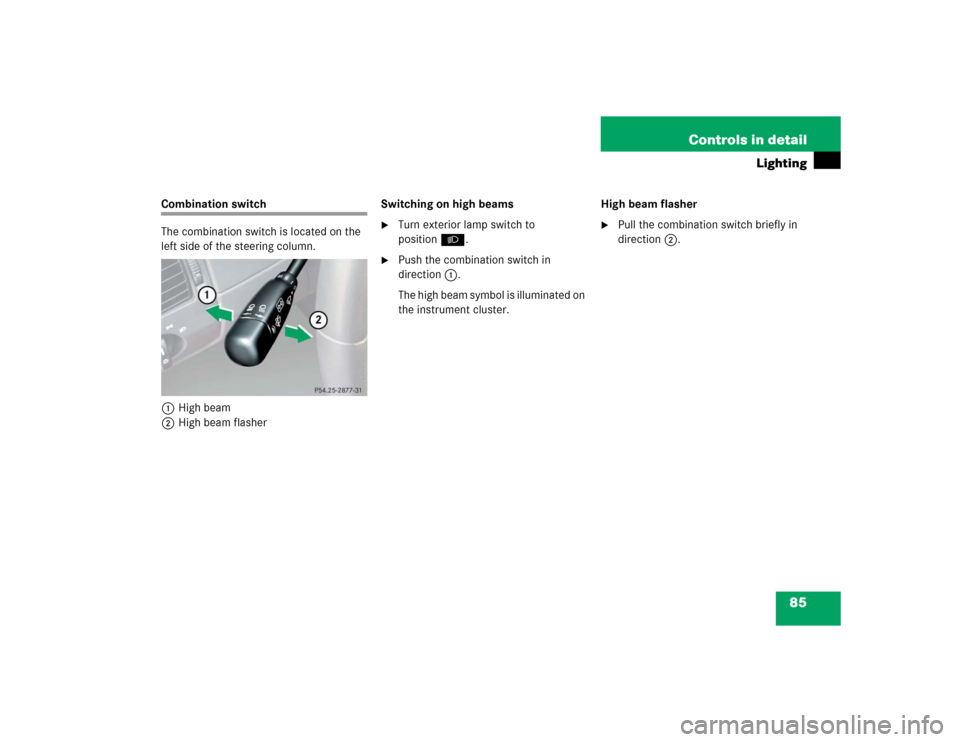 MERCEDES-BENZ SLK32AMG 2004 R171 Owners Manual 85 Controls in detail
Lighting
Combination switch
The combination switch is located on the 
left side of the steering column.
1High beam
2High beam flasherSwitching on high beams

Turn exterior lamp 