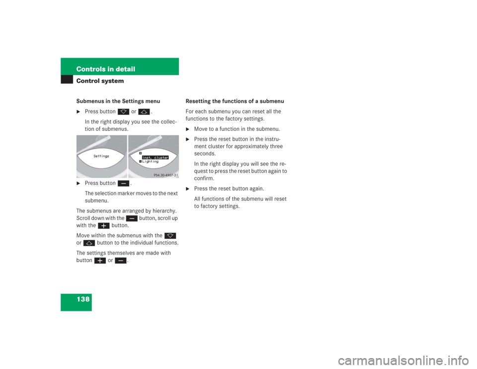 MERCEDES-BENZ SL55AMG 2004 R230 Owners Manual 138 Controls in detailControl systemSubmenus in the Settings menu
Press button k or j.
In the right display you see the collec-
tion of submenus. 

Press button ç.
The selection marker moves to the