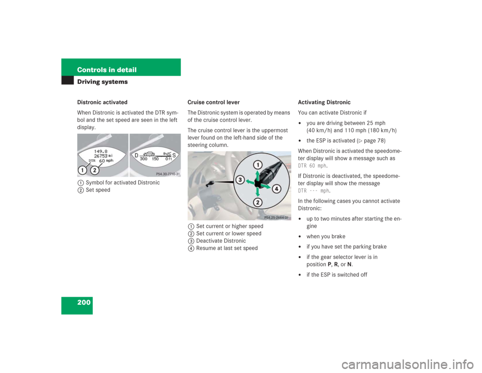 MERCEDES-BENZ SL55AMG 2004 R230 Owners Manual 200 Controls in detailDriving systemsDistronic activated
When Distronic is activated the DTR sym-
bol and the set speed are seen in the left
display.
1Symbol for activated Distronic
2Set speedCruise MERCEDES-BENZ SL55AMG 2004 R230 Owners Manual 200 Controls in detailDriving systemsDistronic activated
When Distronic is activated the DTR sym-
bol and the set speed are seen in the left
display.
1Symbol for activated Distronic
2Set speedCruise