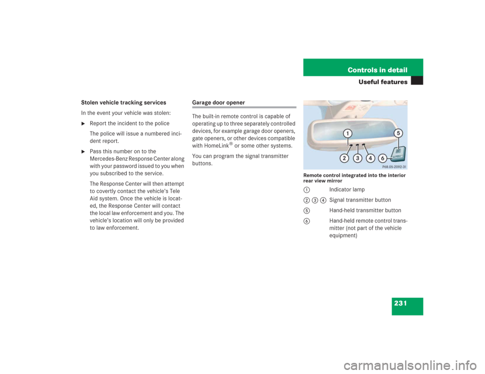 MERCEDES-BENZ SL600 2004 R230 Owners Manual 231 Controls in detail
Useful features
Stolen vehicle tracking services
In the event your vehicle was stolen:
Report the incident to the police
The police will issue a numbered inci-
dent report.

P
