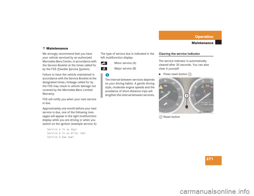 MERCEDES-BENZ SL55AMG 2004 R230 Owners Manual 271 Operation
Maintenance
Maintenance
We strongly recommend that you have 
your vehicle serviced by an authorized 
Mercedes-Benz Center, in accordance with 
the Service Booklet at the times called fo