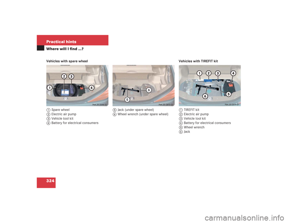 MERCEDES-BENZ SL55AMG 2004 R230 Owners Manual 324 Practical hintsWhere will I find ...?Vehicles with spare wheel
1Spare wheel
2Electric air pump
3Vehicle tool kit
4Battery for electrical consumers5Jack (under spare wheel)
6Wheel wrench (under spa