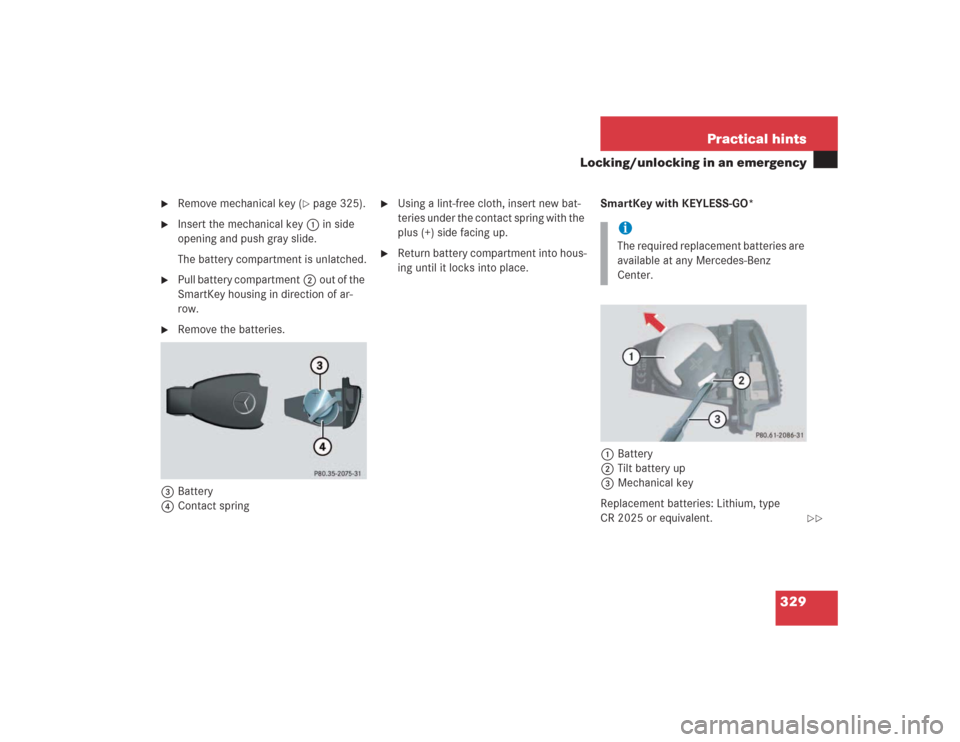 MERCEDES-BENZ SL55AMG 2004 R230 Owners Manual 329 Practical hints
Locking/unlocking in an emergency

Remove mechanical key (
page 325).

Insert the mechanical key1in side 
opening and push gray slide.
The battery compartment is unlatched.

Pu