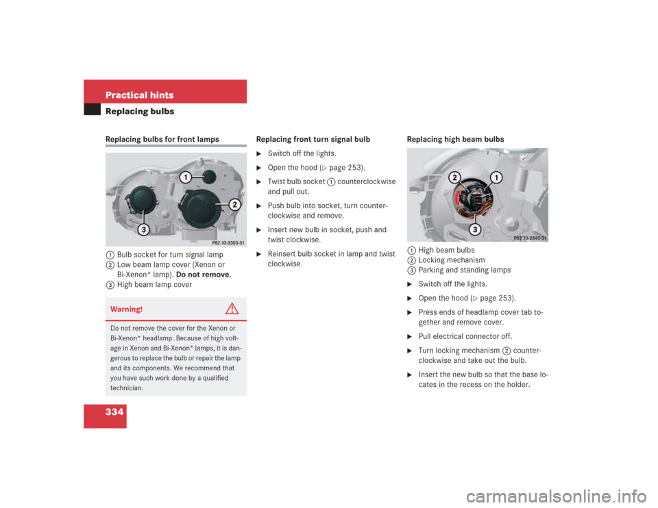 MERCEDES-BENZ SL55AMG 2004 R230 Owners Manual 334 Practical hintsReplacing bulbsReplacing bulbs for front lamps
1Bulb socket for turn signal lamp
2Low beam lamp cover (Xenon or
Bi-Xenon* lamp). Do not remove.
3High beam lamp coverReplacing fron MERCEDES-BENZ SL55AMG 2004 R230 Owners Manual 334 Practical hintsReplacing bulbsReplacing bulbs for front lamps
1Bulb socket for turn signal lamp
2Low beam lamp cover (Xenon or
Bi-Xenon* lamp). Do not remove.
3High beam lamp coverReplacing fron