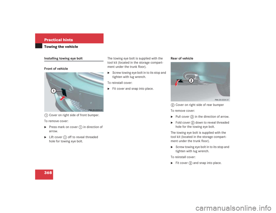MERCEDES-BENZ SL55AMG 2004 R230 Owners Manual 368 Practical hintsTowing the vehicleInstalling towing eye bolt
Front of vehicle
1Cover on right side of front bumper.
To remove cover:
Press mark on cover 1 in direction of 
arrow.

Lift cover1off 