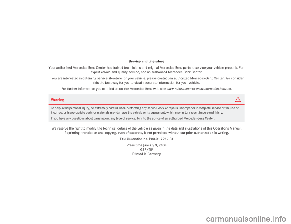 MERCEDES-BENZ SL55AMG 2004 R230 Owners Manual Service and Literature
Your authorized Mercedes-Benz Center has trained technicians and original Mercedes-Benz parts to service your vehicle properly. For 
expert advice and quality service, see an au