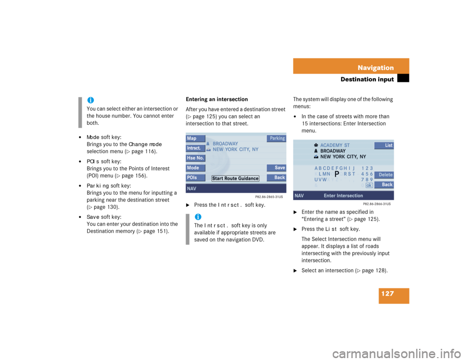 MERCEDES-BENZ CL-Class 2004 C215 Comand Manual 127 Navigation
Destination input
Mode
soft key:
Brings you to the
Change
mode
selection menu (
page 116).
POIs
soft key:
Brings you to the Points of Interest
(POI) menu (
page 156).
Par MERCEDES-BENZ CL-Class 2004 C215 Comand Manual 127 Navigation
Destination input
Mode
soft key:
Brings you to the
Change
mode
selection menu (
page 116).
POIs
soft key:
Brings you to the Points of Interest
(POI) menu (
page 156).
Par