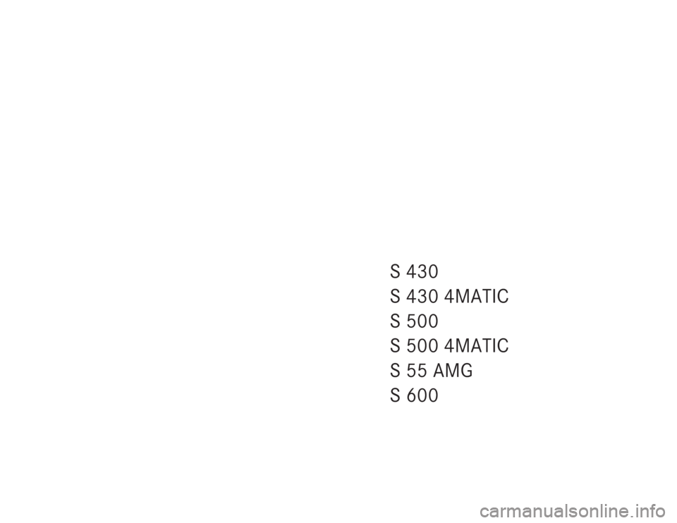 MERCEDES-BENZ S500 2004 W220 Owners Manual S430
S 430 4MATIC
S500 
S 500 4MATIC
S 55 AMG
S600 