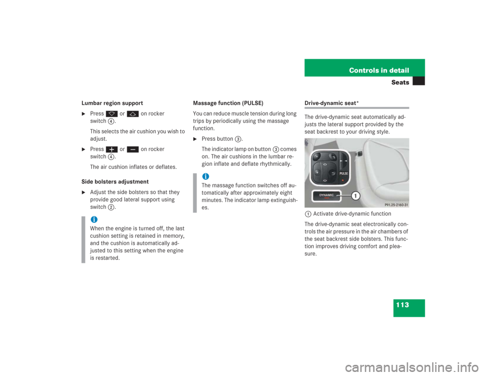 MERCEDES-BENZ S500 2004 W220 Owners Manual 113 Controls in detailSeats
Lumbar region support
Press k or j on rocker
switch4.
This selects the air cushion you wish to
adjust.
Press æ or ç on rocker
switch4.
The air cushion inflates or d MERCEDES-BENZ S500 2004 W220 Owners Manual 113 Controls in detailSeats
Lumbar region support
Press k or j on rocker
switch4.
This selects the air cushion you wish to
adjust.
Press æ or ç on rocker
switch4.
The air cushion inflates or d