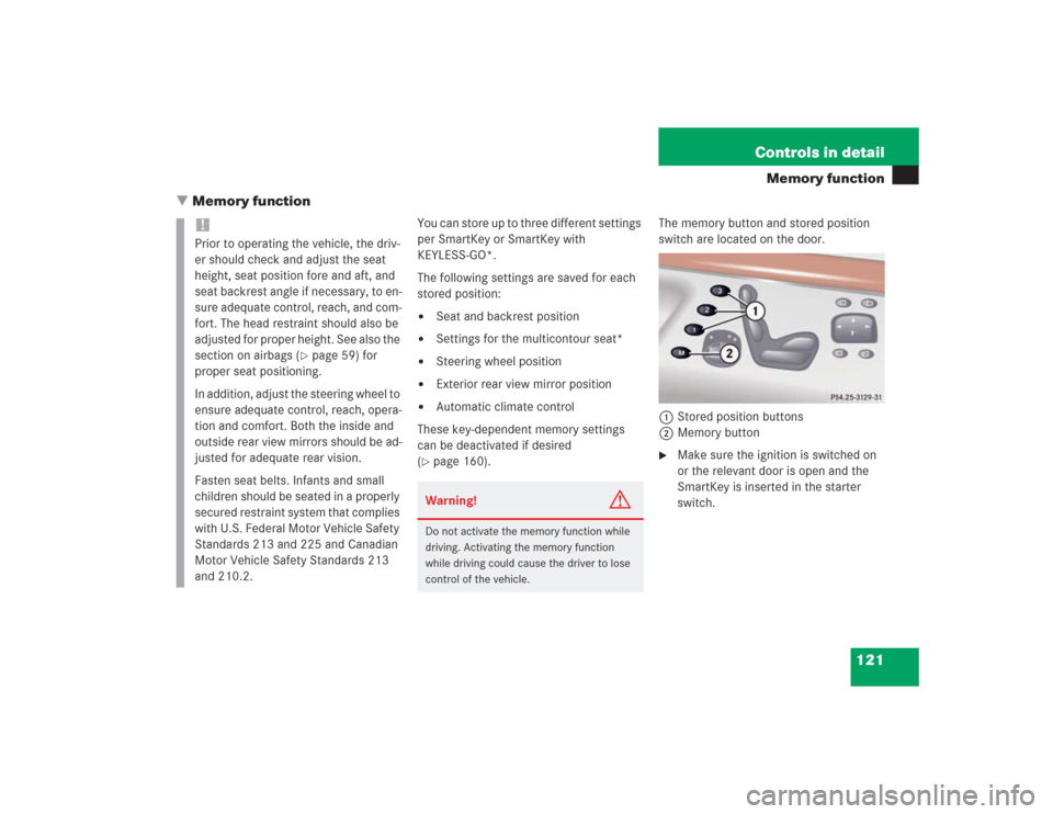 MERCEDES-BENZ S430 2004 W220 Owners Manual 121 Controls in detail
Memory function
Memory function
You can store up to three different settings
per SmartKey or SmartKey with
KEYLESS-GO*.
The following settings are saved for each
stored posi MERCEDES-BENZ S430 2004 W220 Owners Manual 121 Controls in detail
Memory function
Memory function
You can store up to three different settings
per SmartKey or SmartKey with
KEYLESS-GO*.
The following settings are saved for each
stored posi