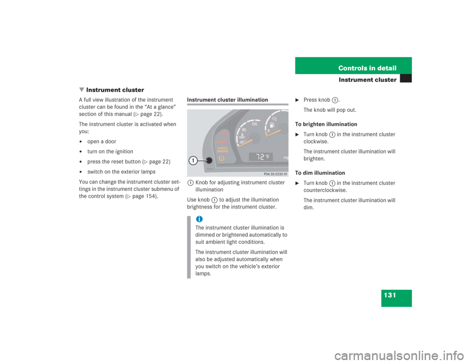 MERCEDES-BENZ S500 2004 W220 Owners Manual 131 Controls in detail
Instrument cluster
Instrument cluster
A full view illustration of the instrument
cluster can be found in the “At a glance”
section of this manual (
page 22).
The instrum MERCEDES-BENZ S500 2004 W220 Owners Manual 131 Controls in detail
Instrument cluster
Instrument cluster
A full view illustration of the instrument
cluster can be found in the “At a glance”
section of this manual (
page 22).
The instrum