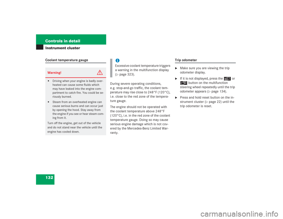 MERCEDES-BENZ S500 2004 W220 Owners Manual 132 Controls in detailInstrument clusterCoolant temperature gauge
During severe operating conditions,
e.g. stop-and-go traffic, the coolant tem-
perature may rise close to 248°F (120°C),
i.e. clos MERCEDES-BENZ S500 2004 W220 Owners Manual 132 Controls in detailInstrument clusterCoolant temperature gauge
During severe operating conditions,
e.g. stop-and-go traffic, the coolant tem-
perature may rise close to 248°F (120°C),
i.e. clos