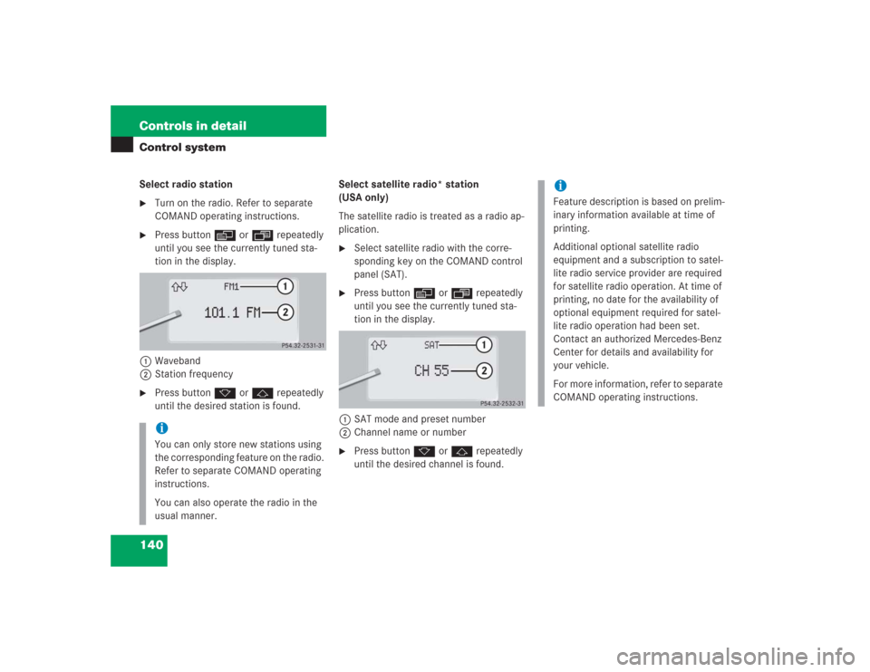 MERCEDES-BENZ S500 2004 W220 Owners Manual 140 Controls in detailControl systemSelect radio station
Turn on the radio. Refer to separate
COMAND operating instructions.
Press buttonè orÿ repeatedly
until you see the currently tuned sta-
MERCEDES-BENZ S500 2004 W220 Owners Manual 140 Controls in detailControl systemSelect radio station
Turn on the radio. Refer to separate
COMAND operating instructions.
Press buttonè orÿ repeatedly
until you see the currently tuned sta-