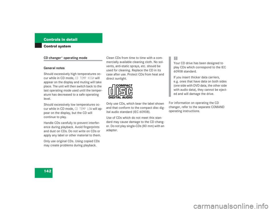 MERCEDES-BENZ S500 2004 W220 Owners Manual 142 Controls in detailControl systemCD changer* operating mode
General notes
Should excessively high temperatures oc-
cur while in CD mode,
CD TEMP HIGH
will
appear on the display and muting will t MERCEDES-BENZ S500 2004 W220 Owners Manual 142 Controls in detailControl systemCD changer* operating mode
General notes
Should excessively high temperatures oc-
cur while in CD mode,
CD TEMP HIGH
will
appear on the display and muting will t