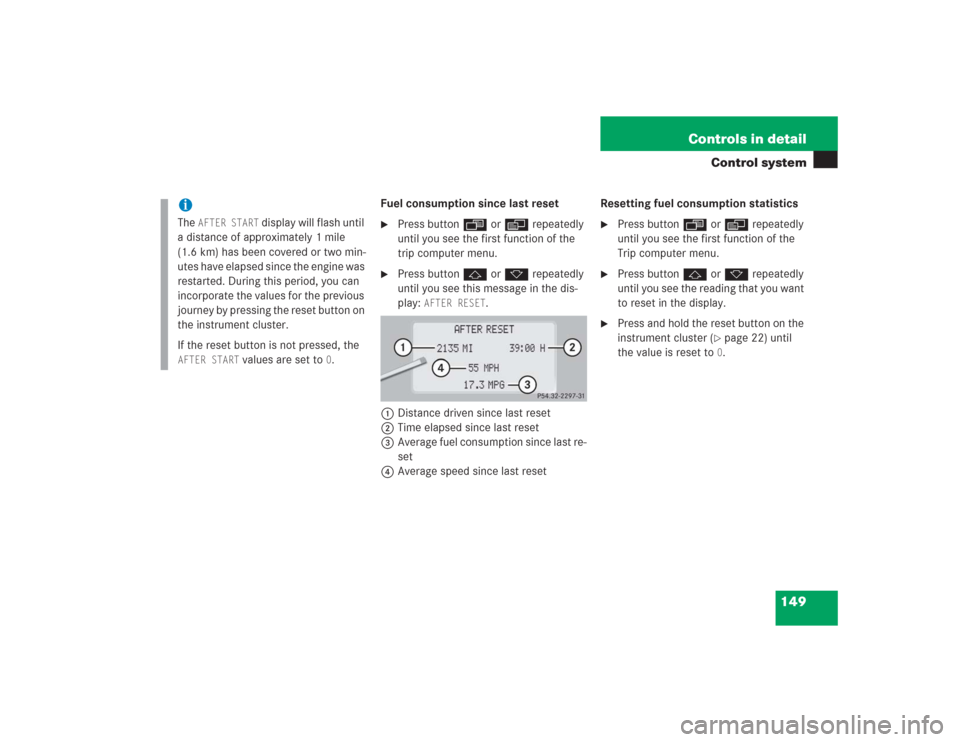 MERCEDES-BENZ S500 2004 W220 Owners Manual 149 Controls in detail
Control system
Fuel consumption since last reset
Press buttonÿ orè repeatedly
until you see the first function of the
trip computer menu.
Press buttonj ork repeatedly
un MERCEDES-BENZ S500 2004 W220 Owners Manual 149 Controls in detail
Control system
Fuel consumption since last reset
Press buttonÿ orè repeatedly
until you see the first function of the
trip computer menu.
Press buttonj ork repeatedly
un