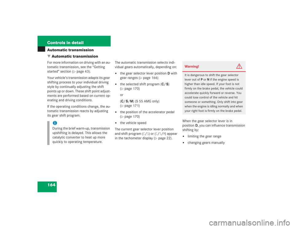 MERCEDES-BENZ S500 2004 W220 Owners Manual 164 Controls in detailAutomatic transmission
Automatic transmissionFor more information on driving with an au-
tomatic transmission, see the “Getting
started” section (
page 43).
Your vehicle MERCEDES-BENZ S500 2004 W220 Owners Manual 164 Controls in detailAutomatic transmission
Automatic transmissionFor more information on driving with an au-
tomatic transmission, see the “Getting
started” section (
page 43).
Your vehicle