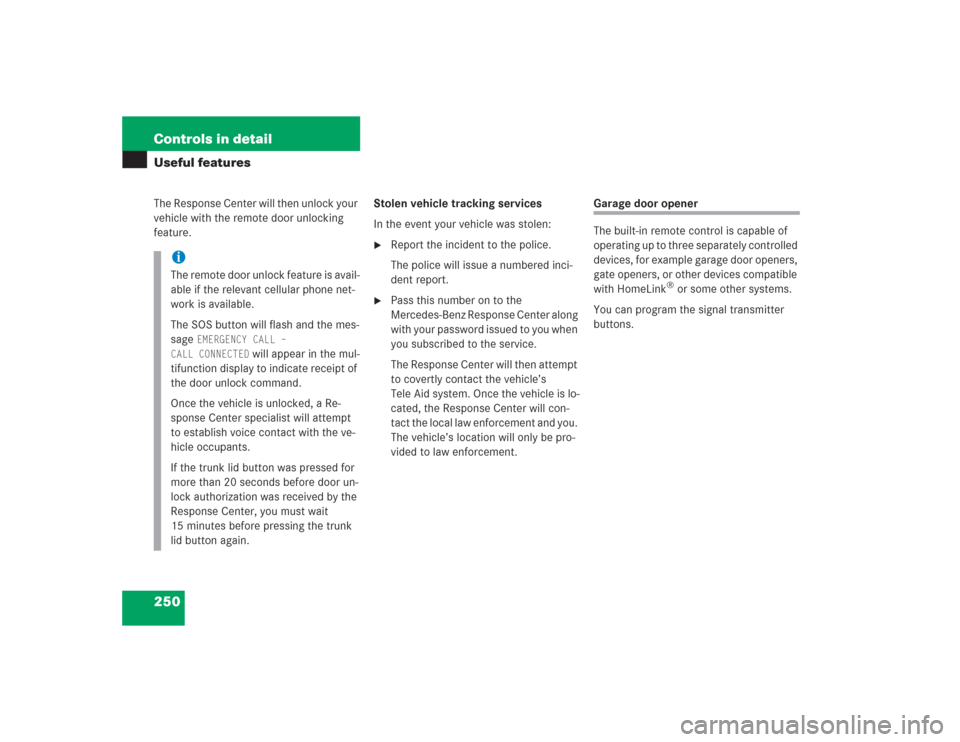 MERCEDES-BENZ S500 2004 W220 Owners Manual 250 Controls in detailUseful featuresThe Response Center will then unlock your
vehicle with the remote door unlocking
feature.Stolen vehicle tracking services
In the event your vehicle was stolen:
MERCEDES-BENZ S500 2004 W220 Owners Manual 250 Controls in detailUseful featuresThe Response Center will then unlock your
vehicle with the remote door unlocking
feature.Stolen vehicle tracking services
In the event your vehicle was stolen:
