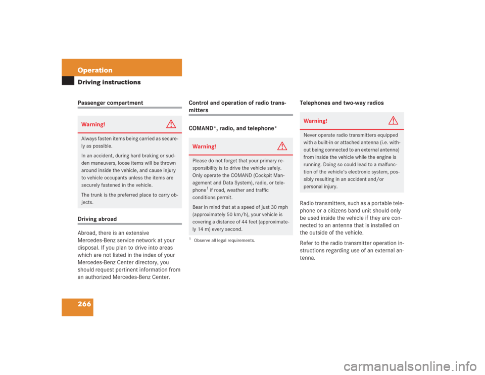 MERCEDES-BENZ S500 2004 W220 Owners Manual 266 OperationDriving instructionsPassenger compartmentDriving abroad
Abroad, there is an extensive
Mercedes-Benz service network at your
disposal. If you plan to drive into areas
which are not list MERCEDES-BENZ S500 2004 W220 Owners Manual 266 OperationDriving instructionsPassenger compartmentDriving abroad
Abroad, there is an extensive
Mercedes-Benz service network at your
disposal. If you plan to drive into areas
which are not list