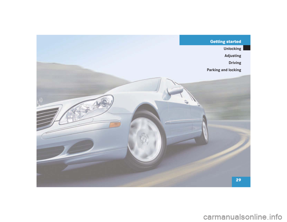 MERCEDES-BENZ S430 2004 W220 Owners Manual 29 Getting started
Unlocking
Adjusting
Driving
Parking and locking 