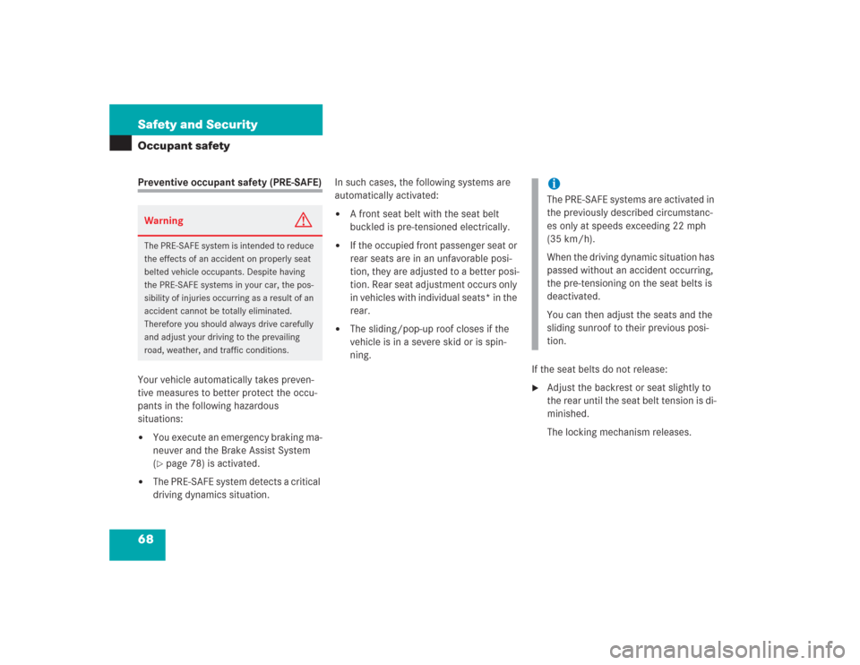 MERCEDES-BENZ S500 2004 W220 Owners Manual 68 Safety and SecurityOccupant safetyPreventive occupant safety (PRE-SAFE)
Your vehicle automatically takes preven-
tive measures to better protect the occu-
pants in the following hazardous
situatio MERCEDES-BENZ S500 2004 W220 Owners Manual 68 Safety and SecurityOccupant safetyPreventive occupant safety (PRE-SAFE)
Your vehicle automatically takes preven-
tive measures to better protect the occu-
pants in the following hazardous
situatio