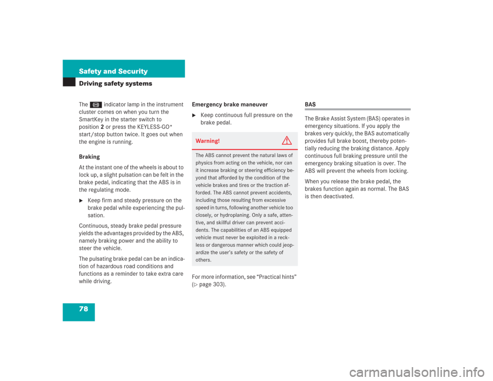 MERCEDES-BENZ S500 2004 W220 Owners Manual 78 Safety and SecurityDriving safety systemsThe - indicator lamp in the instrument
cluster comes on when you turn the
SmartKey in the starter switch to
position2 or press the KEYLESS-GO*
start/sto MERCEDES-BENZ S500 2004 W220 Owners Manual 78 Safety and SecurityDriving safety systemsThe - indicator lamp in the instrument
cluster comes on when you turn the
SmartKey in the starter switch to
position2 or press the KEYLESS-GO*
start/sto