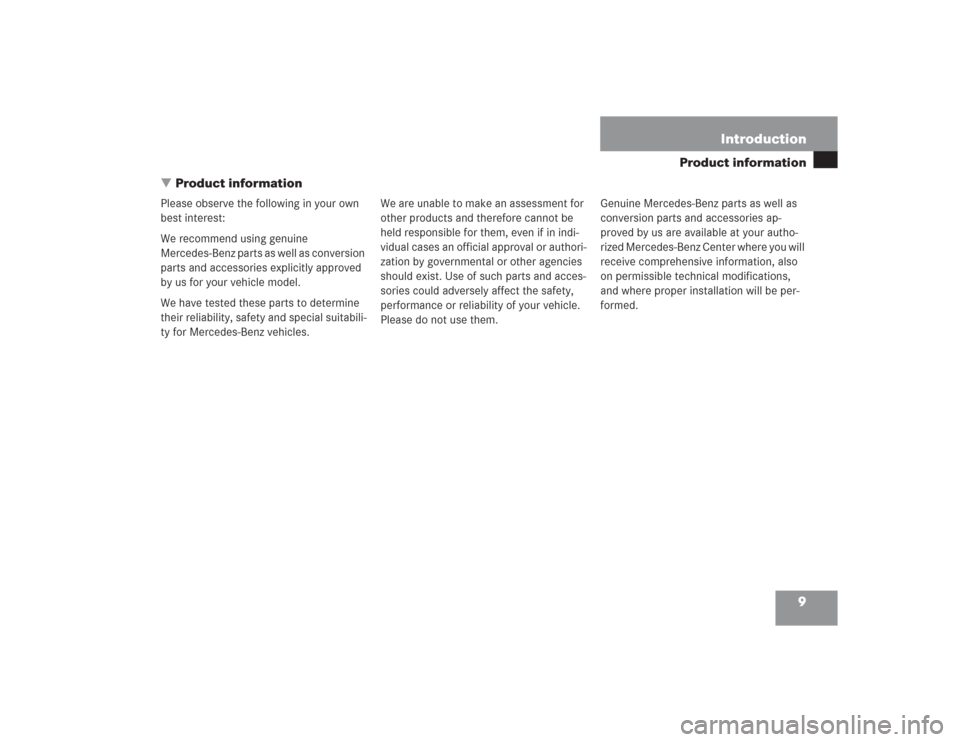 MERCEDES-BENZ S500 2004 W220 Owners Manual 9
Product information
Introduction
Product information
Please observe the following in your own
best interest:
We recommend using genuine
Mercedes-Benz parts as well as conversion
parts and acces MERCEDES-BENZ S500 2004 W220 Owners Manual 9
Product information
Introduction
Product information
Please observe the following in your own
best interest:
We recommend using genuine
Mercedes-Benz parts as well as conversion
parts and acces