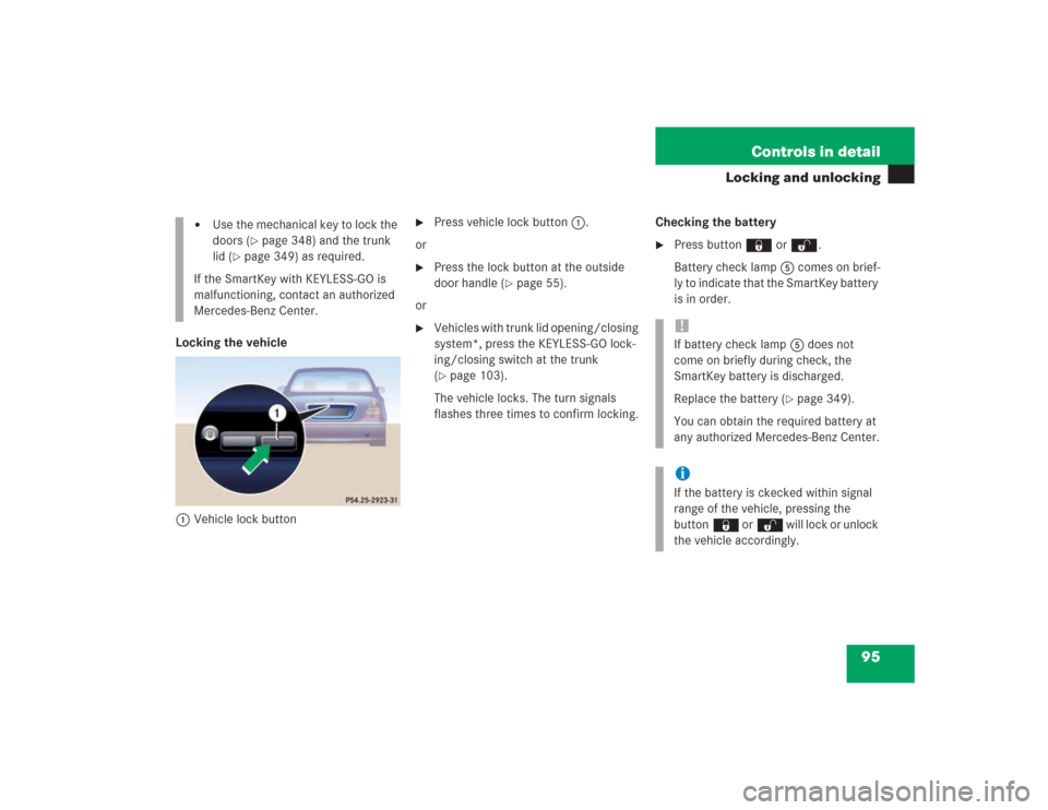 MERCEDES-BENZ S500 2004 W220 Owners Manual 95 Controls in detail
Locking and unlocking
Locking the vehicle
1Vehicle lock button
Press vehicle lock button1.
or
Press the lock button at the outside
door handle (
page 55).
or
Vehicles wi MERCEDES-BENZ S500 2004 W220 Owners Manual 95 Controls in detail
Locking and unlocking
Locking the vehicle
1Vehicle lock button
Press vehicle lock button1.
or
Press the lock button at the outside
door handle (
page 55).
or
Vehicles wi