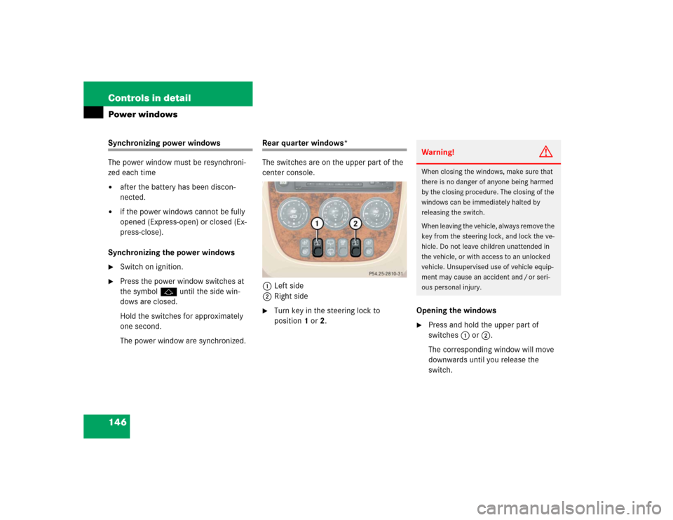 MERCEDES-BENZ ML350 2004 W163 Owners Manual 146 Controls in detailPower windowsSynchronizing power windows
The power window must be resynchroni-
zed each time
after the battery has been discon-
nected.
if the power windows cannot be fully
o MERCEDES-BENZ ML350 2004 W163 Owners Manual 146 Controls in detailPower windowsSynchronizing power windows
The power window must be resynchroni-
zed each time
after the battery has been discon-
nected.
if the power windows cannot be fully
o