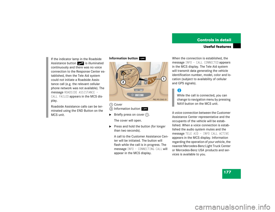 MERCEDES-BENZ ML350 2004 W163 Owners Manual 177 Controls in detail
Useful features
Information button¡
1Cover
2Information button¡
Briefly press on cover1.
The cover will open.
Press and hold the button (for longer
than two seconds).
A ca MERCEDES-BENZ ML350 2004 W163 Owners Manual 177 Controls in detail
Useful features
Information button¡
1Cover
2Information button¡
Briefly press on cover1.
The cover will open.
Press and hold the button (for longer
than two seconds).
A ca
