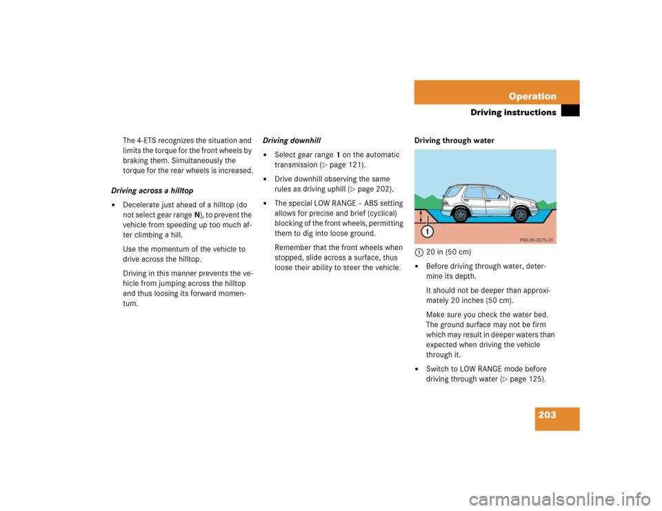 MERCEDES-BENZ ML500 2004 W163 Owners Manual 203 Operation
Driving instructions
The 4-ETS recognizes the situation and
limits the torque for the front wheels by
braking them. Simultaneously the
torque for the rear wheels is increased.
Driving MERCEDES-BENZ ML500 2004 W163 Owners Manual 203 Operation
Driving instructions
The 4-ETS recognizes the situation and
limits the torque for the front wheels by
braking them. Simultaneously the
torque for the rear wheels is increased.
Driving