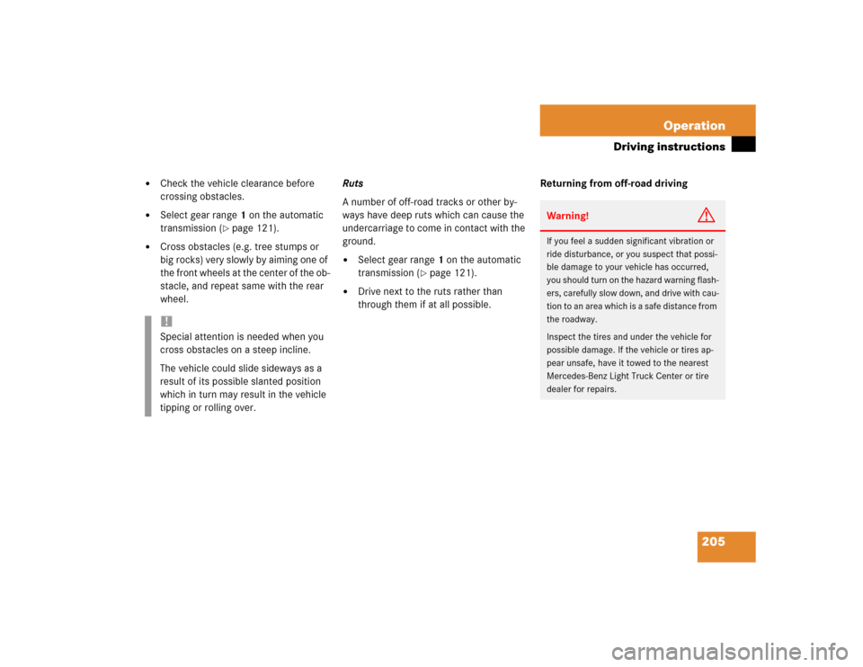 MERCEDES-BENZ ML500 2004 W163 Owners Manual 205 Operation
Driving instructions
Check the vehicle clearance before
crossing obstacles.
Select gear range1 on the automatic
transmission (
page 121).
Cross obstacles (e.g. tree stumps or
b MERCEDES-BENZ ML500 2004 W163 Owners Manual 205 Operation
Driving instructions
Check the vehicle clearance before
crossing obstacles.
Select gear range1 on the automatic
transmission (
page 121).
Cross obstacles (e.g. tree stumps or
b