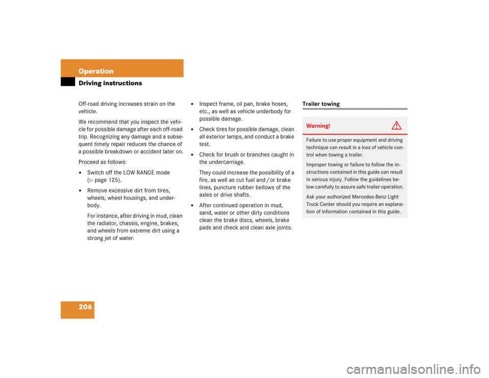 MERCEDES-BENZ ML500 2004 W163 Owners Manual 206 OperationDriving instructionsOff-road driving increases strain on the
vehicle.
We recommend that you inspect the vehi-
cle for possible damage after each off-road
trip. Recognizing any damage an MERCEDES-BENZ ML500 2004 W163 Owners Manual 206 OperationDriving instructionsOff-road driving increases strain on the
vehicle.
We recommend that you inspect the vehi-
cle for possible damage after each off-road
trip. Recognizing any damage an