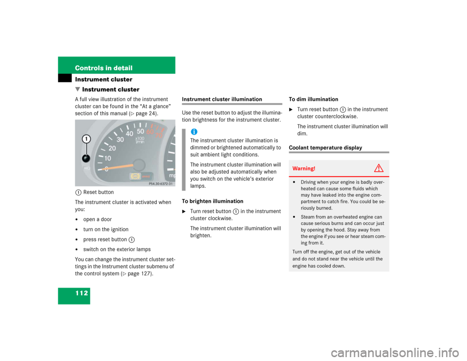 MERCEDES-BENZ G55AMG 2004 W463 Owners Manual 112 Controls in detailInstrument cluster
Instrument clusterA full view illustration of the instrument
cluster can be found in the “At a glance”
section of this manual (
page 24).
1Reset button MERCEDES-BENZ G55AMG 2004 W463 Owners Manual 112 Controls in detailInstrument cluster
Instrument clusterA full view illustration of the instrument
cluster can be found in the “At a glance”
section of this manual (
page 24).
1Reset button