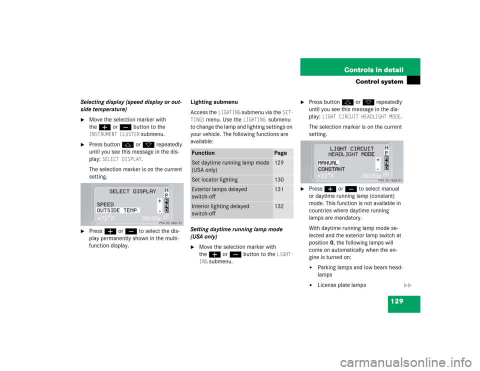 MERCEDES-BENZ G55AMG 2004 W463 Owners Manual 129 Controls in detail
Control system
Selecting display (speed display or out-
side temperature)
Move the selection marker with
theæ orç button to the INSTRUMENT CLUSTER
submenu.
Press buttonj MERCEDES-BENZ G55AMG 2004 W463 Owners Manual 129 Controls in detail
Control system
Selecting display (speed display or out-
side temperature)
Move the selection marker with
theæ orç button to the INSTRUMENT CLUSTER
submenu.
Press buttonj
