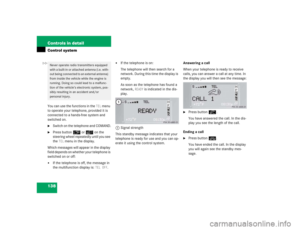 MERCEDES-BENZ G55AMG 2004 W463 Owners Manual 138 Controls in detailControl systemYou can use the functions in the
TEL
menu
to operate your telephone, provided it is
connected to a hands-free system and
switched on.
Switch on the telephone MERCEDES-BENZ G55AMG 2004 W463 Owners Manual 138 Controls in detailControl systemYou can use the functions in the
TEL
menu
to operate your telephone, provided it is
connected to a hands-free system and
switched on.
Switch on the telephone