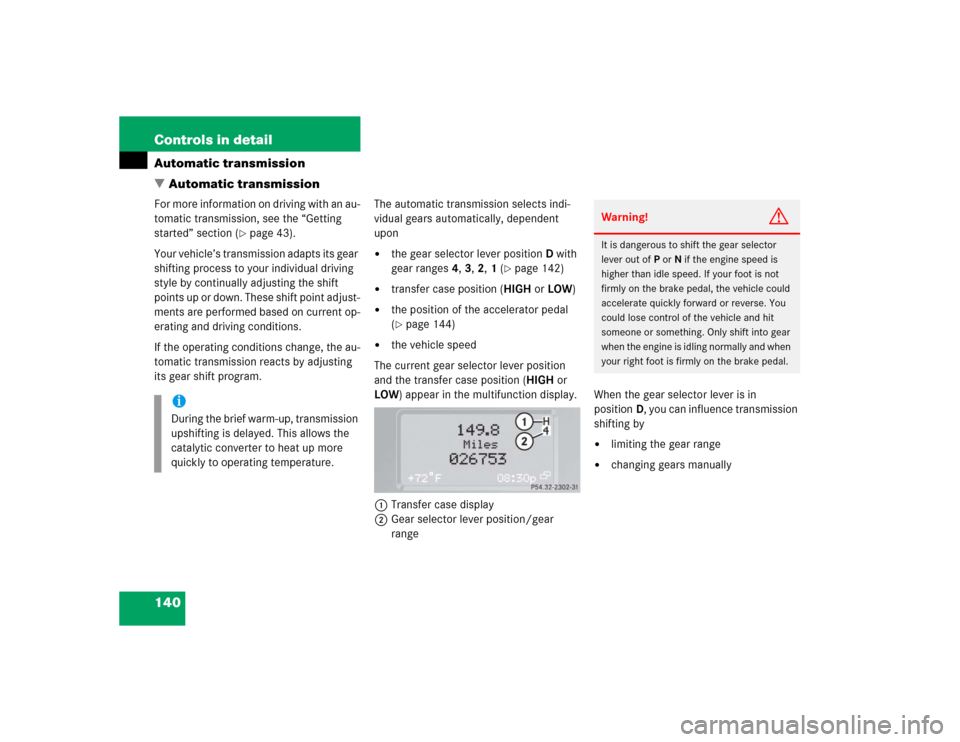 MERCEDES-BENZ G55AMG 2004 W463 Owners Manual 140 Controls in detailAutomatic transmission
Automatic transmissionFor more information on driving with an au-
tomatic transmission, see the “Getting
started” section (
page 43).
Your vehicle MERCEDES-BENZ G55AMG 2004 W463 Owners Manual 140 Controls in detailAutomatic transmission
Automatic transmissionFor more information on driving with an au-
tomatic transmission, see the “Getting
started” section (
page 43).
Your vehicle